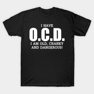 I Have Ocd Old Cranky Dangerous Aging Sweat T-Shirt